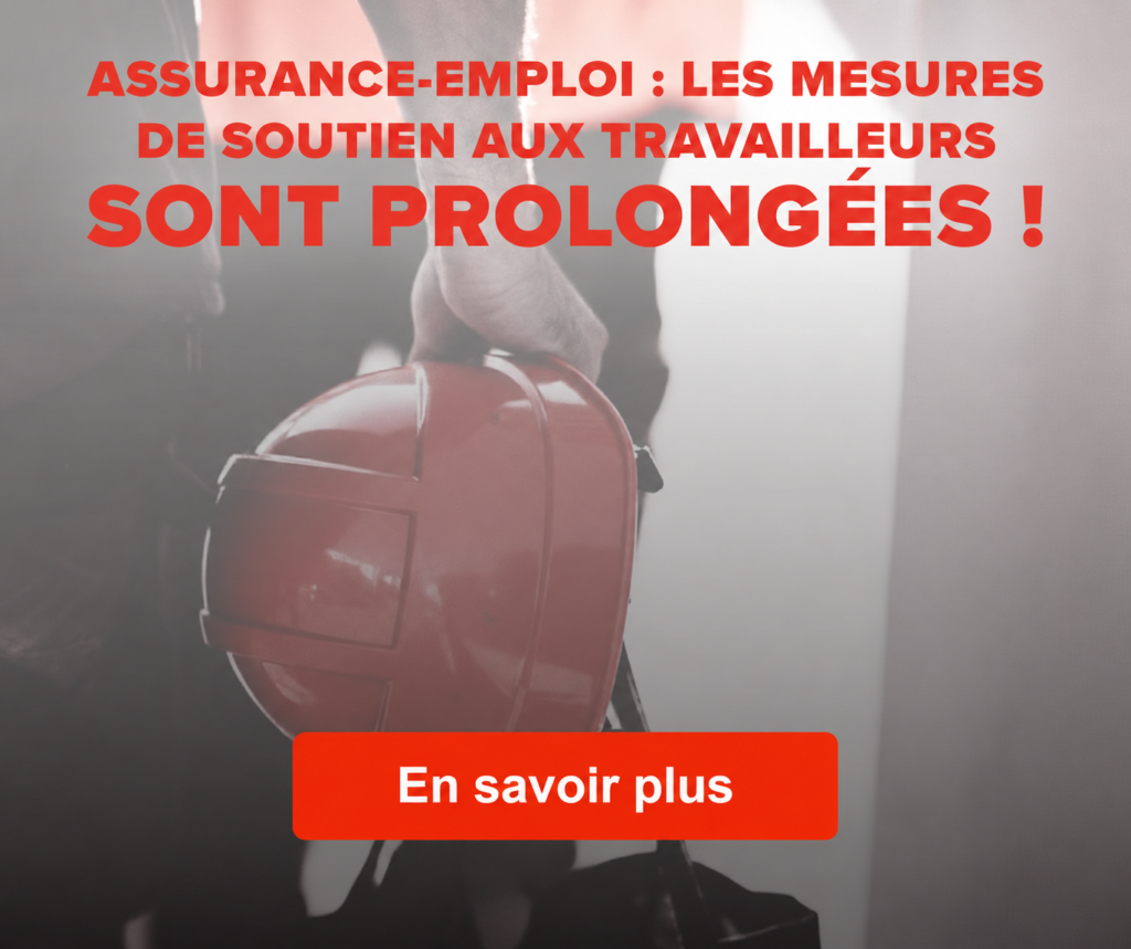 Assurance-emploi : les mesures de soutien aux travailleurs sont prolongées ! En savoir plus.